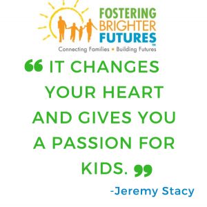 Fostering Brighter Futures: "It changes your heart and gives you a passion for kids." -Jeremy Stacy