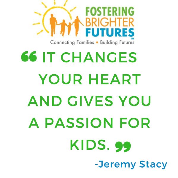 Fostering Brighter Futures: "It changes your heart and gives you a passion for kids." -Jeremy Stacy